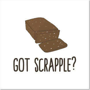 Got Scrapple? Funny Scrapple Lovers Gift Posters and Art